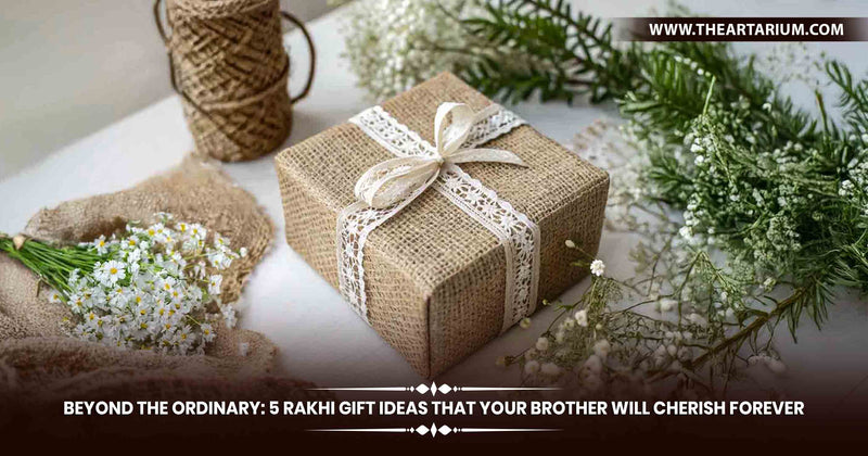 Beyond The Ordinary: 5 Rakhi Gift Ideas That Your Brother Will Cherish Forever