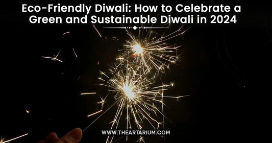 Eco-Friendly Diwali : How to Celebrate a Green and Sustainable Diwali in 2024 Artarium