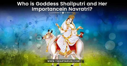 Who is Goddess Shailputri and Her Importance in Navratri? Artarium