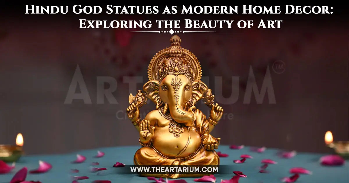 Hindu God Statues as Modern Home Decor: Exploring the Beauty of Art Artarium