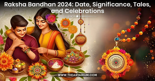 Raksha Bandhan 2024: Date, Significance, Tales, and Celebrations Artarium