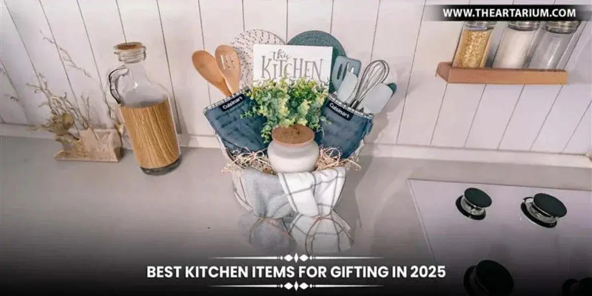 Best Kitchen Items for Gifting in 2025 Artarium