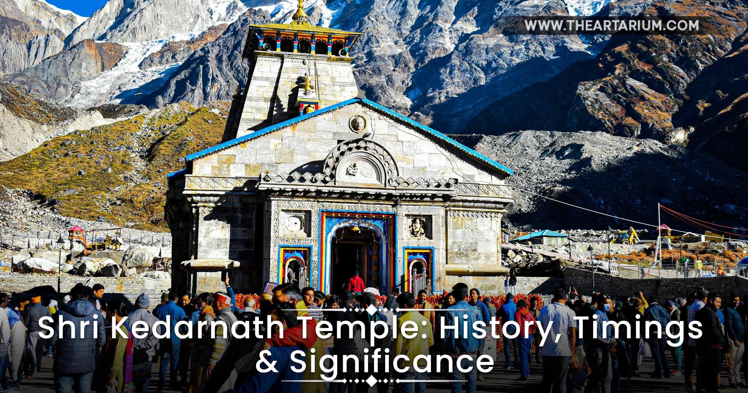 Shri Kedarnath Temple History, Timings & Significance