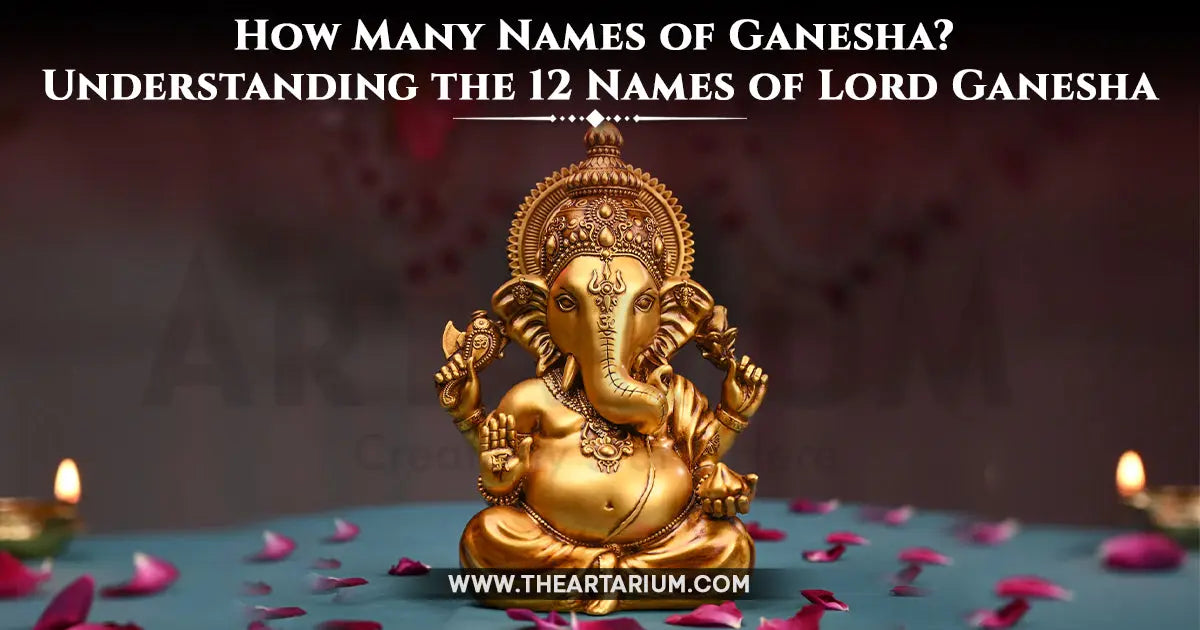 How Many Names of Ganesha? Understanding the 12 Names of Lord Ganesha Artarium