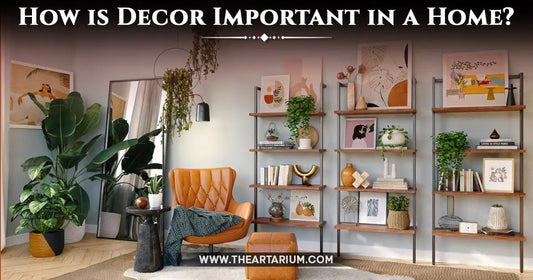 How is Decor Important in a Home? Artarium