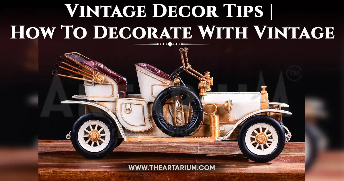 Vintage Decor Tips | How To Decorate With Vintage Artarium